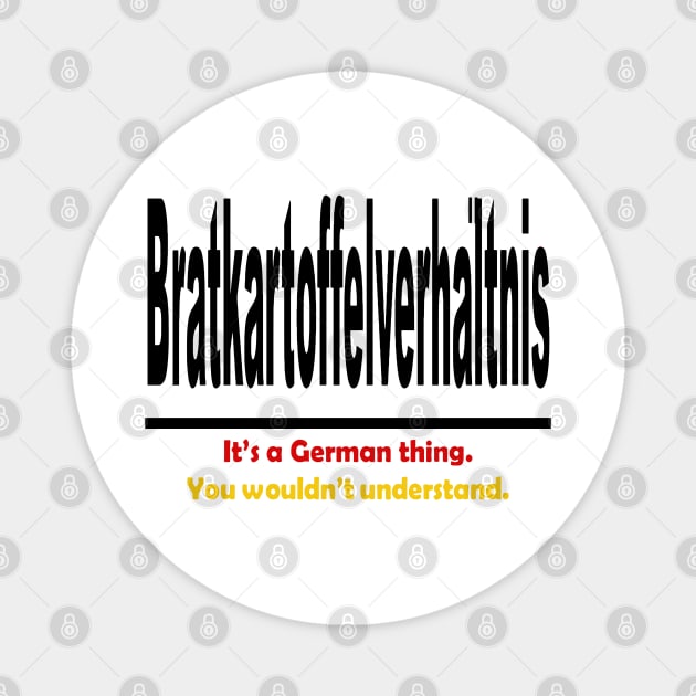 Bratkartoffelverhaltnis - It's A German Thing. You Wouldn't Understand. Magnet by taiche